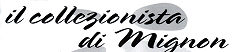 Il Collezionista di Mignon